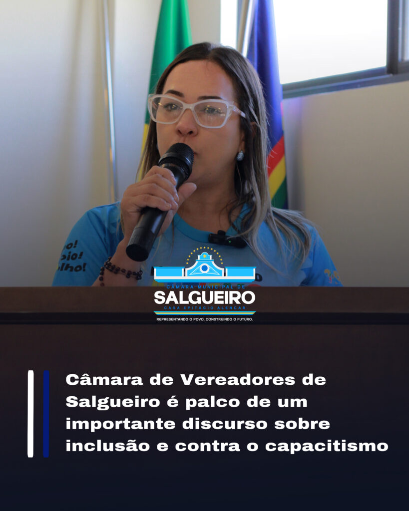 Câmara de Vereadores de Salgueiro é palco de um importante discurso sobre inclusão e contra o capacitismo