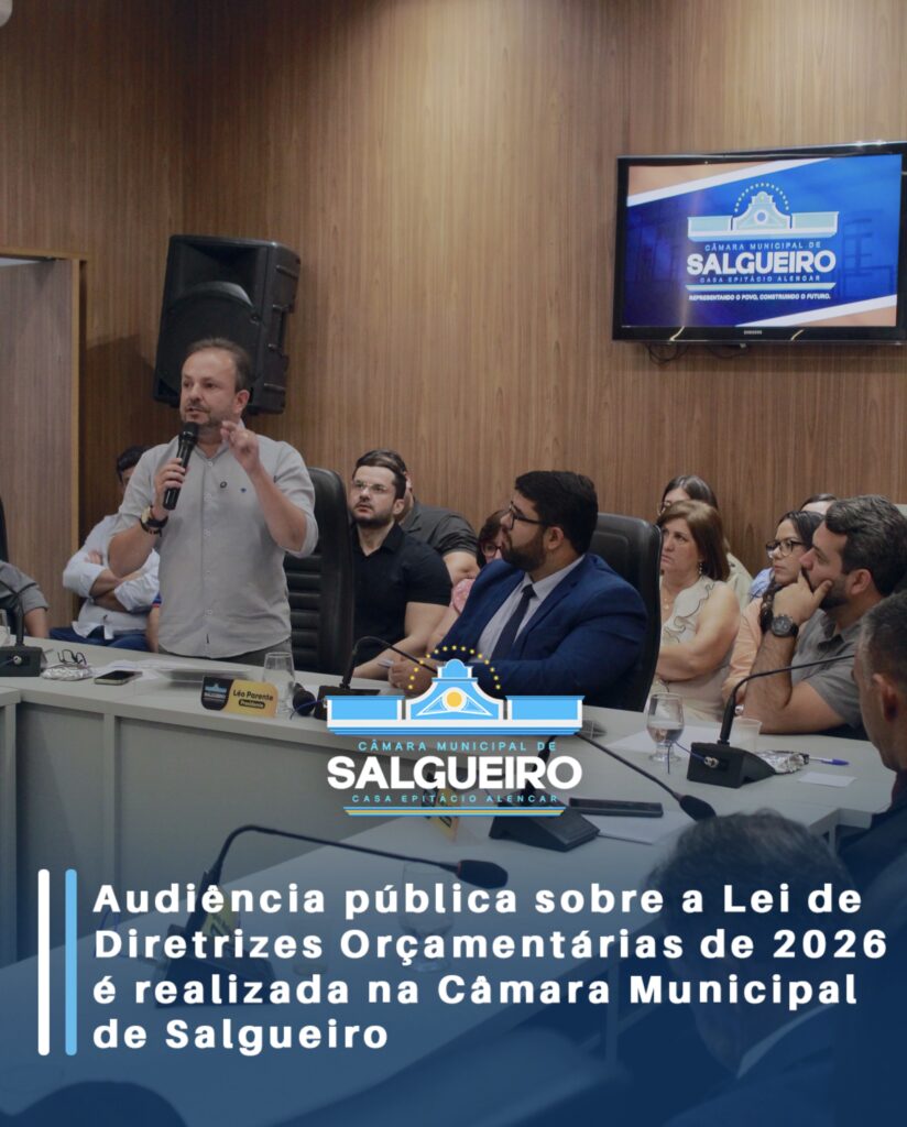 Audiência pública sobre a Lei de Diretrizes Orçamentárias de 2026 é realizada na Câmara Municipal de Salgueiro